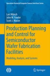 book Production Planning and Control for Semiconductor Wafer Fabrication Facilities: Modeling, Analysis, and Systems