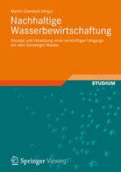 book Nachhaltige Wasserbewirtschaftung: Konzept und Umsetzung eines vernünftigen Umgangs mit dem Gemeingut Wasser