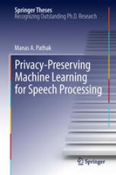 book Privacy-Preserving Machine Learning for Speech Processing