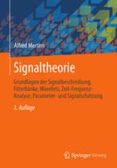 book Signaltheorie: Grundlagen der Signalbeschreibung, Filterbänke, Wavelets, Zeit-Frequenz-Analyse, Parameter- und Signalschätzung