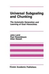 book Universal Subgoaling and Chunking: The Automatic Generation and Learning of Goal Hierarchies