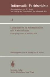 book Datenbanken in Rechnernetzen mit Kleinrechnern: GI-Fachtagung mit Unterstützung durch das German Chapter der ACM, 11./12. April 1978, Kernforschungszentrum Karlsruhe