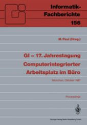 book GI — 17. Jahrestagung Computerintegrierter Arbeitsplatz im Büro: München, 20.–23. Oktober 1987. Proceedings