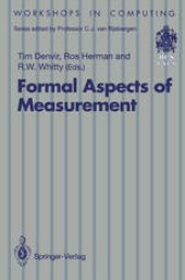 book Formal Aspects of Measurement: Proceedings of the BCS-FACS Workshop on Formal Aspects of Measurement, South Bank University, London, 5 May 1991