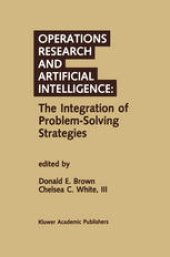 book Operations Research and Artificial Intelligence: The Integration of Problem-Solving Strategies