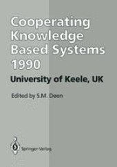 book CKBS ’90: Proceedings of the International Working Conference on Cooperating Knowledge Based Systems 3–5 October 1990, University of Keele, UK