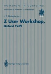 book Z User Workshop: Proceedings of the Fourth Annual Z User Meeting Oxford, 15 December 1989