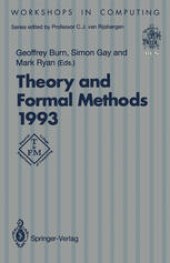 book Theory and Formal Methods 1993: Proceedings of the First Imperial College Department of Computing Workshop on Theory and Formal Methods, Isle of Thorns Conference Centre, Chelwood Gate, Sussex, UK, 29–31 March 1993