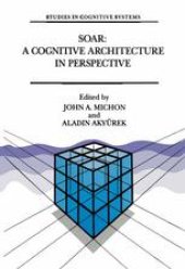 book Soar: A Cognitive Architecture in Perspective: A Tribute to Allen Newell