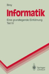 book Informatik: Eine grundlegende Einführung, Teil IV. Theoretische Informatik, Algorithmen und Datenstrukturen, Logikprogrammierung, Objektorientierung