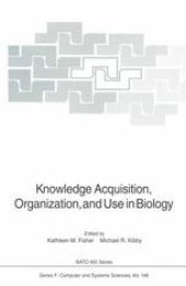 book Knowledge Acquisition, Organization, and Use in Biology: Proceedings of the NATO Advanced Research Workshop on Biology Knowledge: Its Acquisition, Organization, and Use, held in Glaslow, Scotland, June 14–18, 1992