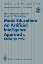 book Music Education: An Artificial Intelligence Approach: Proceedings of a Workshop held as part of AI-ED 93, World Conference on Artificial Intelligence in Education, Edinburgh, Scotland, 25 August 1993