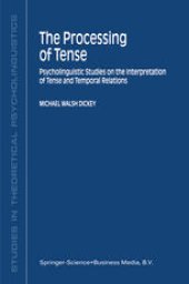 book The Processing of Tense: Psycholinguistic Studies on the Interpretation of Tense and Temporal Relations