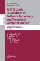 book FSTTCS 2005: Foundations of Software Technology and Theoretical Computer Science: 25th International Conference, Hyderabad, India, December 15-18, 2005. Proceedings