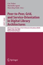 book Peer-to-Peer, Grid, and Service-Orientation in Digital Library Architectures: 6th Thematic Workshop of the EU Network of Excellence DELOS, Cagliari, Italy, June 24-25, 2004. Revised Selected Papers