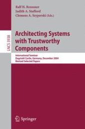 book Architecting Systems with Trustworthy Components: International Seminar, Dagstuhl Castle, Germany, December 12-17, 2004. Revised Selected Papers