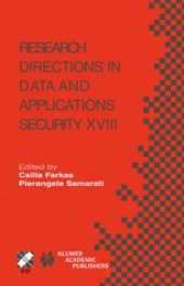 book Research Directions in Data and Applications Security XVIII: IFIP TC11/WG11.3 Eighteenth Annual Conference on Data and Applications Security July 25–28, 2004, Sitges, Catalonia, Spain