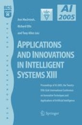 book Applications and Innovations in Intelligent Systems XIII: Proceedings of AI-2005, the Twenty-fifth SGAI International Conference on Innovative Techniques and Applications of Artificial Intelligence, Cambridge, UK, December 2005