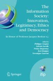 book The Information Society: Innovation, Legitimacy, Ethics and Democracy In honor of Professor Jacques Berleur s.j.: Proceedings of the Conference “Information Society: Governance, Ethics and Social Consequences”, University of Namur, Belgium 22–23 May 2006