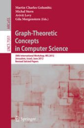 book Graph-Theoretic Concepts in Computer Science: 38th International Workshop, WG 2012, Jerusalem, Israel, June 26-28, 2012, Revised Selcted Papers