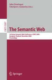 book The Semantic Web: 3rd Asian Semantic Web Conference, ASWC 2008, Bangkok, Thailand, December 8-11, 2008. Proceedings.