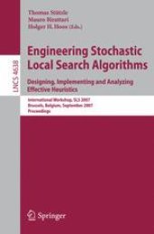 book Engineering Stochastic Local Search Algorithms. Designing, Implementing and Analyzing Effective Heuristics: International Workshop, SLS 2007, Brussels, Belgium, September 6-8, 2007. Proceedings