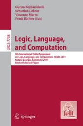 book Logic, Language, and Computation: 9th International Tbilisi Symposium on Logic, Language, and Computation, TbiLLC 2011, Kutaisi, Georgia, September 26-30, 2011, Revised Selected Papers