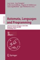 book Automata, Languages and Programming: 35th International Colloquium, ICALP 2008, Reykjavik, Iceland, July 7-11, 2008, Proceedings, Part I