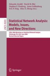 book Statistical Network Analysis: Models, Issues, and New Directions: ICML 2006 Workshop on Statistical Network Analysis, Pittsburgh, PA, USA, June 29, 2006, Revised Selected Papers