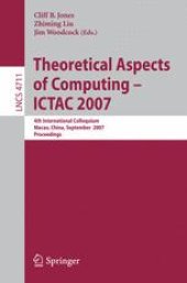 book Theoretical Aspects of Computing – ICTAC 2007: 4th International Colloquium, Macau, China, September 26-28, 2007. Proceedings