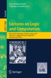 book Lectures on Logic and Computation: ESSLLI 2010 Copenhagen, Denmark, August 2010, ESSLLI 2011, Ljubljana, Slovenia, August 2011, Selected Lecture Notes