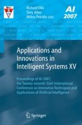 book Applications and Innovations in Intelligent Systems XV: Proceedings of AI-2007, the Twenty-seventh SGAI International Conference on Innovative Techniques and Applications of Artificial Intelligence