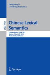 book Chinese Lexical Semantics: 13th Workshop, CLSW 2012, Wuhan, China, July 6-8, 2012, Revised Selected Papers