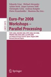 book Euro-Par 2008 Workshops - Parallel Processing: VHPC 2008, UNICORE 2008, HPPC 2008, SGS 2008, PROPER 2008, ROIA 2008, and DPA 2008, Las Palmas de Gran Canaria, Spain, August 25-26, 2008, Revised Selected Papers