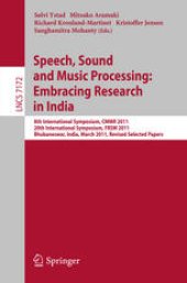 book Speech, Sound and Music Processing: Embracing Research in India: 8th International Symposium, CMMR 2011, 20th International Symposium, FRSM 2011, Bhubaneswar, India, March 9-12, 2011, Revised Selected Papers