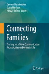 book Connecting Families: The Impact of New Communication Technologies on Domestic Life