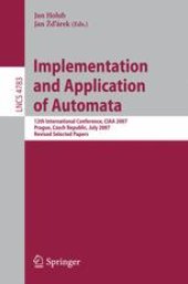 book Implementation and Application of Automata: 12th International Conference, CIAA 2007, Praque, Czech Republic, July 16-18, 2007, Revised Selected Papers