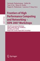 book Frontiers of High Performance Computing and Networking ISPA 2007 Workshops: ISPA 2007 International Workshops SSDSN, UPWN, WISH, SGC, ParDMCom, HiPCoMB, and IST-AWSN Niagara Falls, Canada, August 28-September 1, 2007 Proceedings