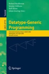 book Datatype-Generic Programming: International Spring School, SSDGP 2006, Nottingham, UK, April 24-27, 2006, Revised Lectures