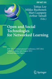 book Open and Social Technologies for Networked Learning: IFIP WG 3.4 International Conference, OST 2012, Tallinn, Estonia, July 30 – August 3, 2012, Revised Selected Papers