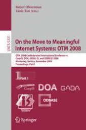book On the Move to Meaningful Internet Systems: OTM 2008: OTM 2008 Confederated International Conferences, CoopIS, DOA, GADA, IS, and ODBASE 2008, Monterrey, Mexico, November 9-14, 2008, Proceedings, Part I