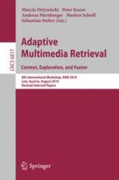 book Adaptive Multimedia Retrieval. Context, Exploration, and Fusion: 8th International Workshop, AMR 2010, Linz, Austria, August 17-18, 2010, Revised Selected Papers