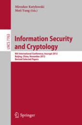 book Information Security and Cryptology: 8th International Conference, Inscrypt 2012, Beijing, China, November 28-30, 2012, Revised Selected Papers