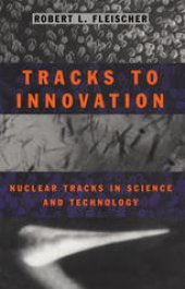 book Tracks to Innovation: Nuclear Tracks in Science and Technology