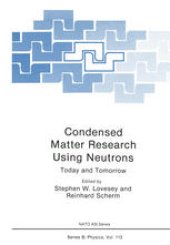 book Condensed Matter Research Using Neutrons: Today and Tomorrow