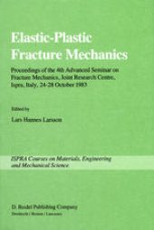 book Elastic-Plastic Fracture Mechanics: Proceedings of the 4th Advanced Seminar on Fracture Mechanics, Joint Research Centre, Ispra, Italy, 24–28 October 1983 in collaboration with the European Group on Fracture