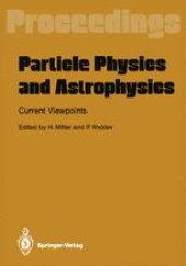 book Particle Physics and Astrophysics Current Viewpoints: Proceedings of the XXVII Int. Universitätswochen für Kernphysik Schladming, Austria, February 1988