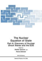 book The Nuclear Equation of State: Part A: Discovery of Nuclear Shock Waves and the EOS