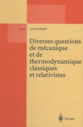 book Diverses questions de mécanique et de thermodynamique classiques et relativistes: Edition établie d’après un manuscrit inédit de Louis de Broglie, édité et préfacé par Georges Lochak, Michel Karatchentzeff et Daniel Fargue, Fondation Louis de Broglie