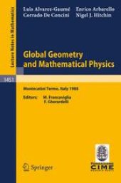 book Global Geometry and Mathematical Physics: Lectures given at the 2nd Session of the Centro Internazionale Matematico Estivo (C.I.M.E.) held at Montecatini Terme, Italy, July 4–12, 1988